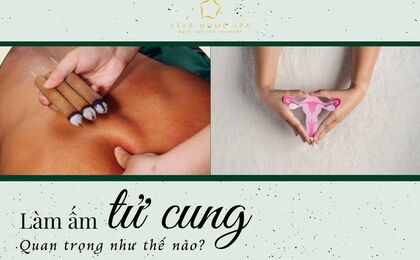 Làm ấm tử cung quan trọng như thế nào? Dấu hiệu nhận biết tử cung lạnh
