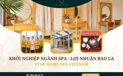 KHỞI NGHIỆP NGÀNH SPA - LỢI NHUẬN BAO LA CÙNG STAR HOME